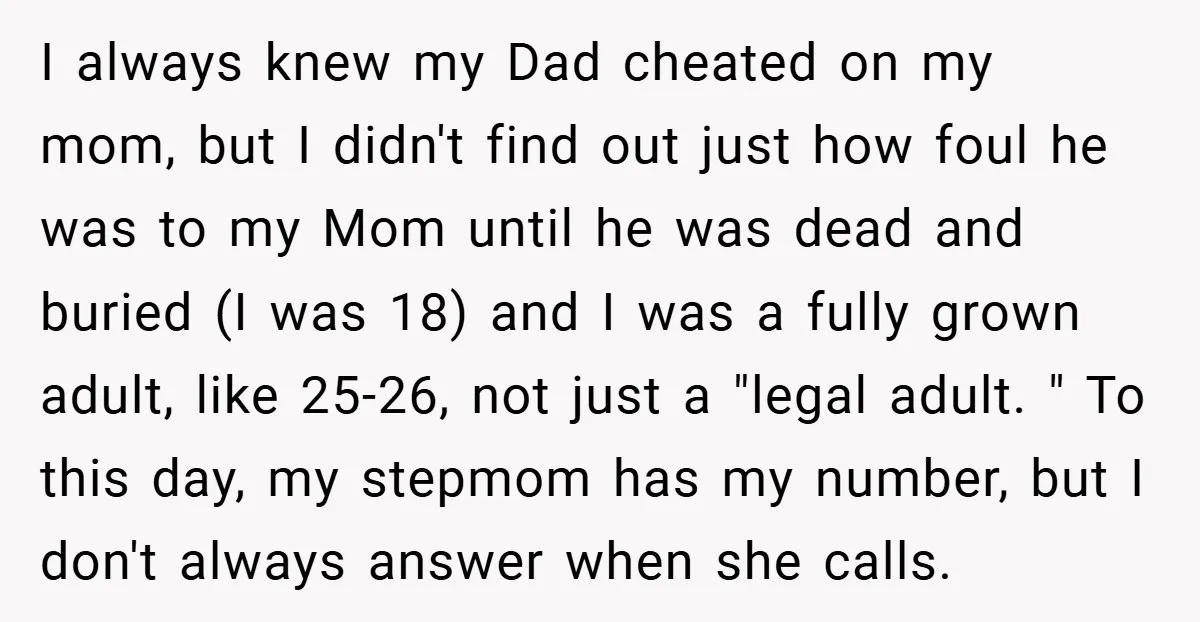 I always knew my Dad cheated on my mom, but I didn't find out just how foul he was to my Mom until he was dead and buried (I was...