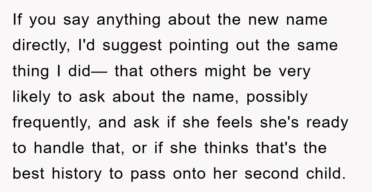 If you say anything about the new name directly, I'd suggest pointing out the same thing I did— that others might be very likely to ask about the name, possibly...