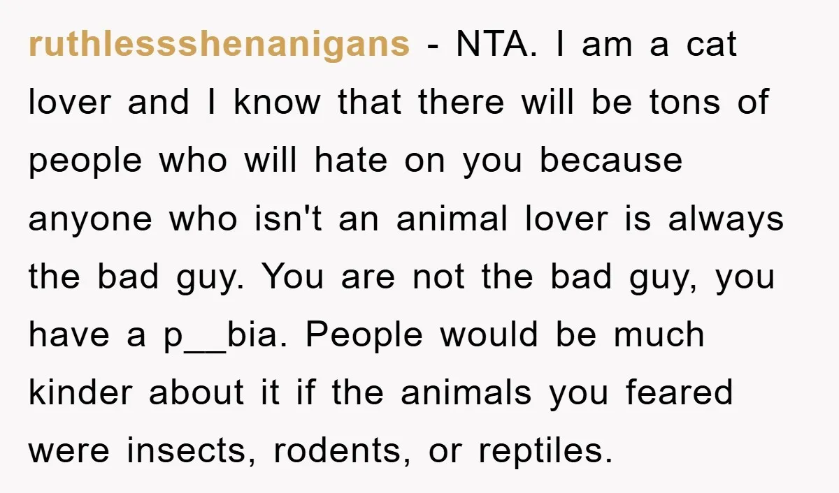 ruthlessshenanigans − NTA. I am a cat lover and I know that there will be tons of people who will hate on you because anyone who isn't an animal lover...