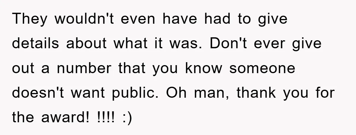 They wouldn't even have had to give details about what it was. Don't ever give out a number that you know someone doesn't want public. Oh man, thank you for...