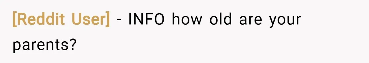 [Reddit User] − INFO how old are your parents?