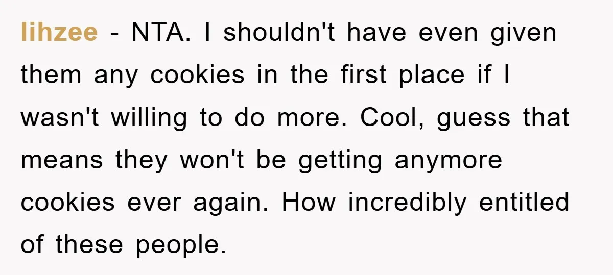 lihzee − NTA. I shouldn't have even given them any cookies in the first place if I wasn't willing to do more. Cool, guess that means they won't be getting...