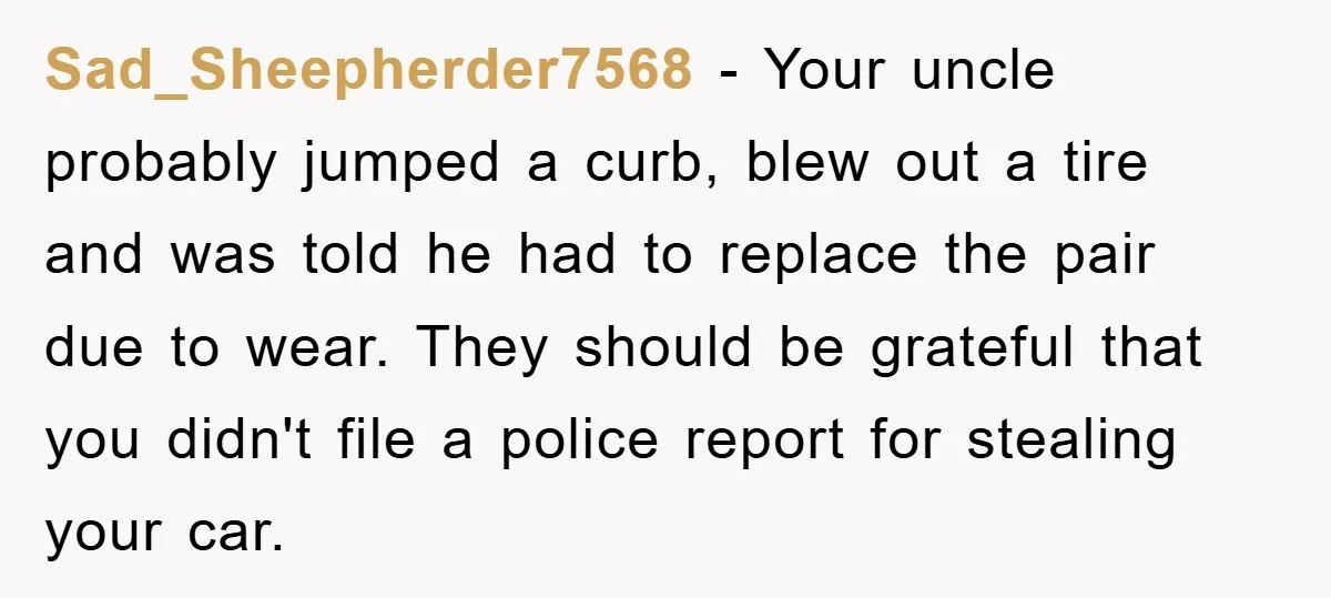 Sad_Sheepherder7568 - Your uncle probably jumped a curb, blew out a tire and was told he had to replace the pair due to wear. They should be grateful that you...