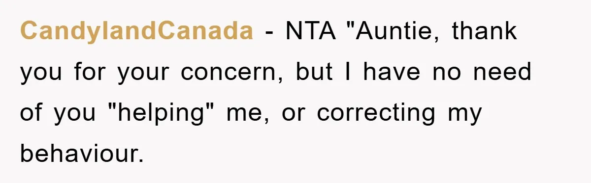 CandylandCanada - NTA "Auntie, thank you for your concern, but I have no need of you "helping" me, or correcting my behaviour.