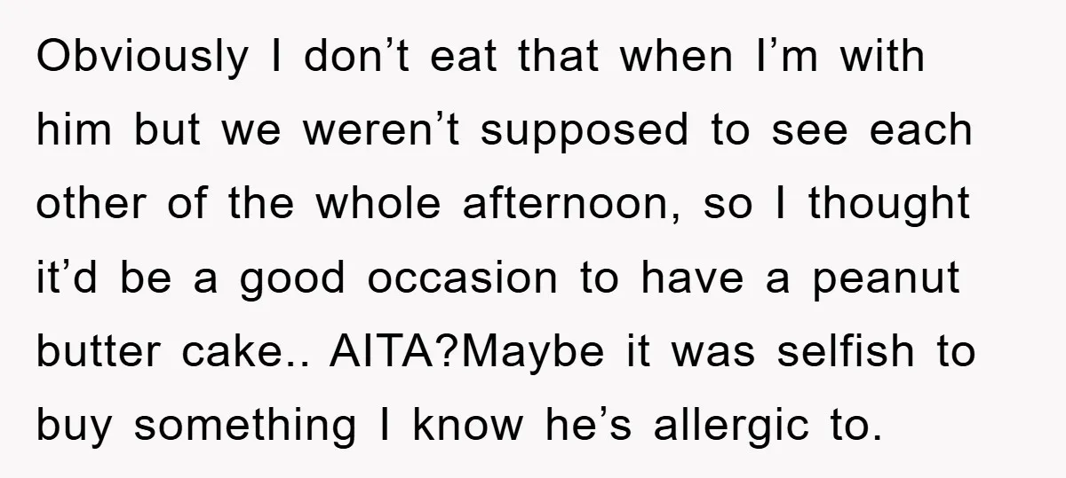 Obviously I don’t eat that when I’m with him but we weren’t supposed to see each other of the whole afternoon, so I thought it’d be a good occasion to...