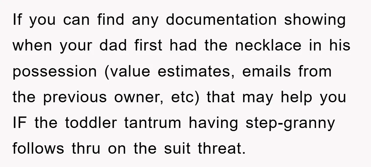 If you can find any documentation showing when your dad first had the necklace in his possession (value estimates, emails from the previous owner, etc) that may help you IF...