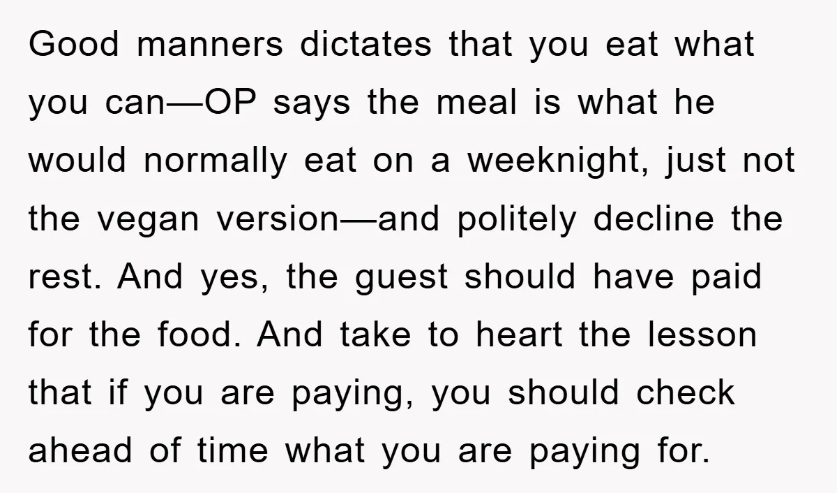 Good manners dictates that you eat what you can—OP says the meal is what he would normally eat on a weeknight, just not the vegan version—and politely decline the rest....