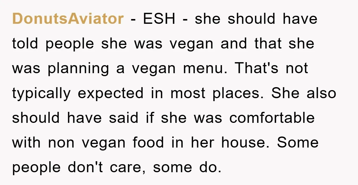DonutsAviator − ESH - she should have told people she was vegan and that she was planning a vegan menu. That's not typically expected in most places. She also should...