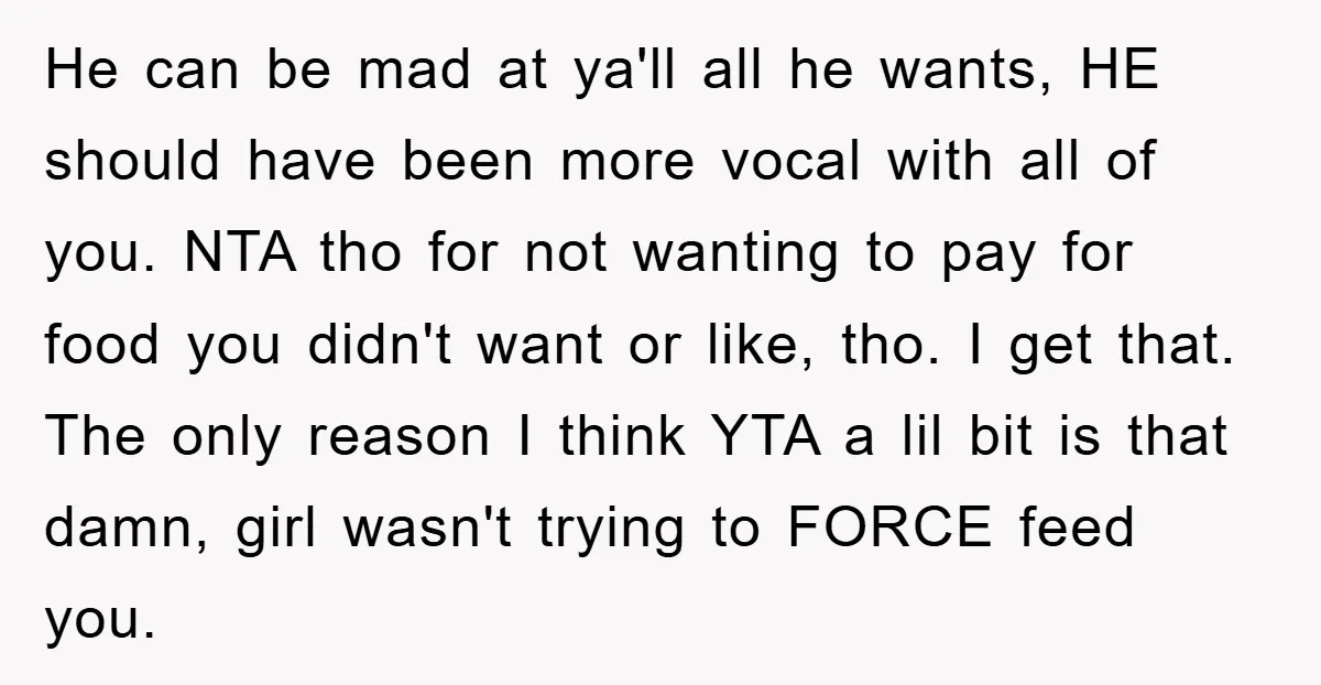 He can be mad at ya'll all he wants, HE should have been more vocal with all of you. NTA tho for not wanting to pay for food you didn't...