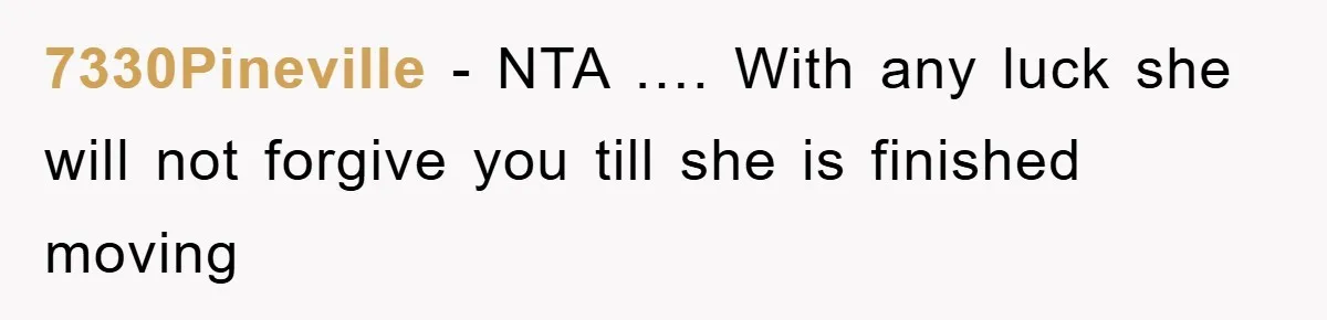 7330Pineville − NTA …. With any luck she will not forgive you till she is finished moving