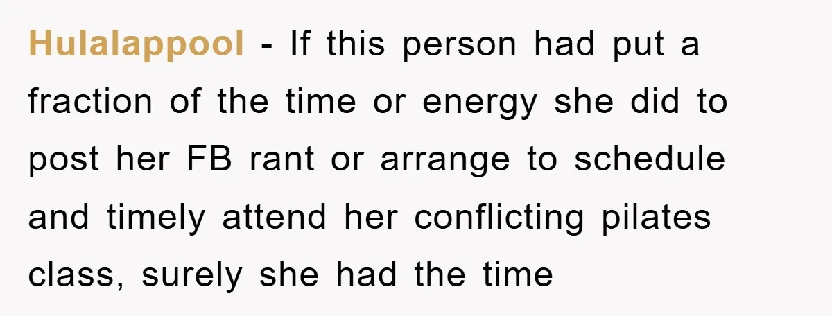 Hulalappool − If this person had put a fraction of the time or energy she did to post her FB rant or arrange to schedule and timely attend her conflicting...