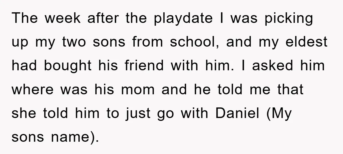 The week after the playdate I was picking up my two sons from school, and my eldest had bought his friend with him. I asked him where was his mom...