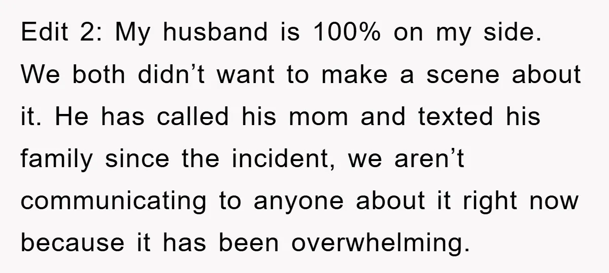 Edit 2: My husband is 100% on my side. We both didn’t want to make a scene about it. He has called his mom and texted his family since the...
