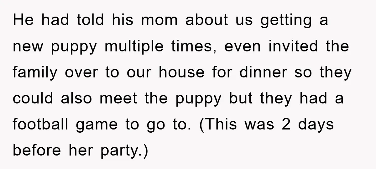 He had told his mom about us getting a new puppy multiple times, even invited the family over to our house for dinner so they could also meet the puppy...