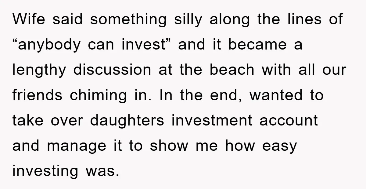 Wife said something silly along the lines of “anybody can invest” and it became a lengthy discussion at the beach with all our friends chiming in. In the end, wanted...