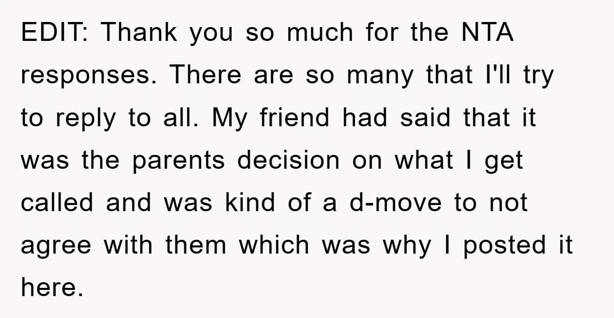EDIT: Thank you so much for the NTA responses. There are so many that I'll try to reply to all. My friend had said that it was the parents decision...