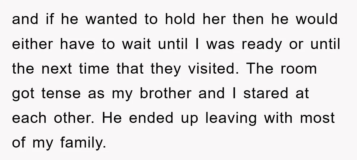 and if he wanted to hold her then he would either have to wait until I was ready or until the next time that they visited. The room got tense...