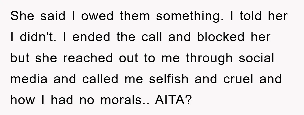 She said I owed them something. I told her I didn't. I ended the call and blocked her but she reached out to me through social media and called me...