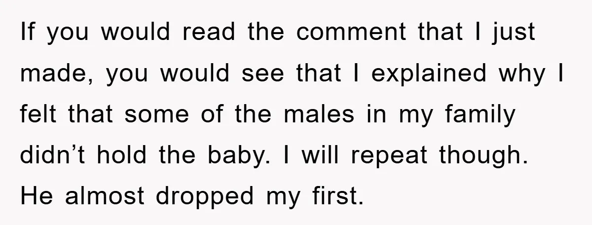 If you would read the comment that I just made, you would see that I explained why I felt that some of the males in my family didn’t hold the...