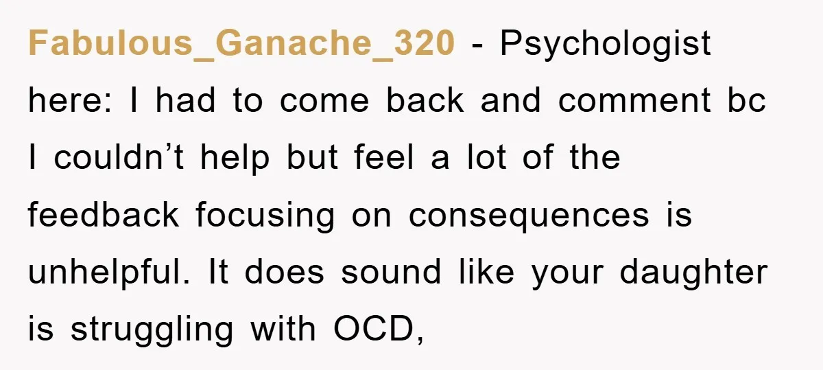 Fabulous_Ganache_320 − Psychologist here: I had to come back and comment bc I couldn’t help but feel a lot of the feedback focusing on consequences is unhelpful. It does sound...