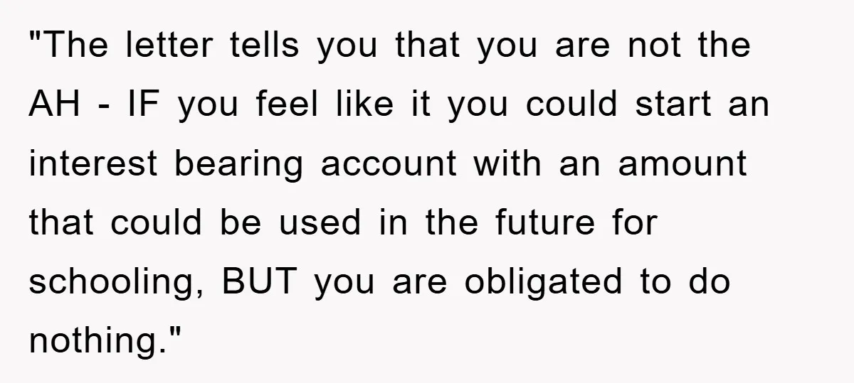 "The letter tells you that you are not the AH - IF you feel like it you could start an interest bearing account with an amount that could be used...