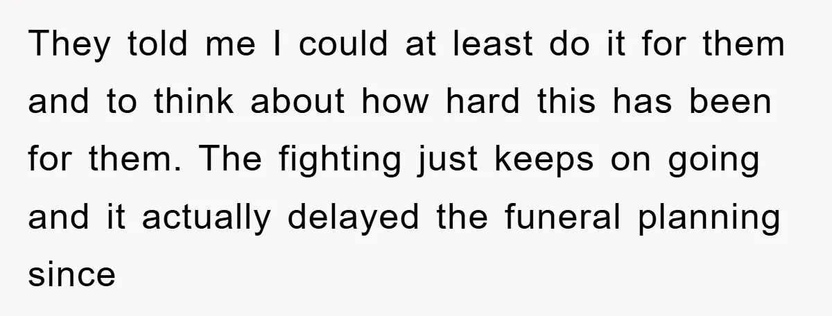 They told me I could at least do it for them and to think about how hard this has been for them. The fighting just keeps on going and it...