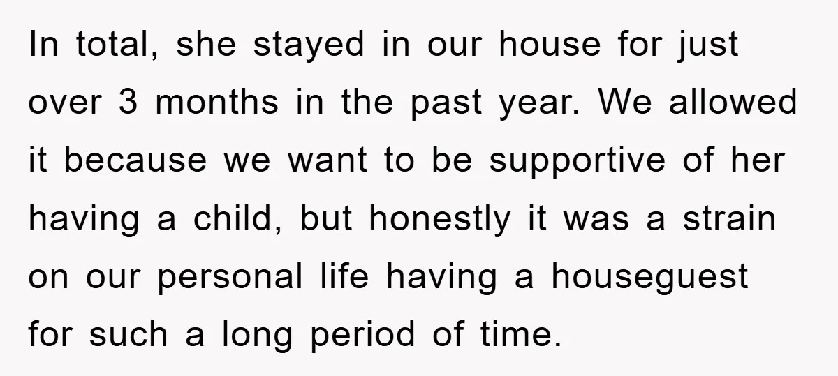 In total, she stayed in our house for just over 3 months in the past year. We allowed it because we want to be supportive of her having a child,...
