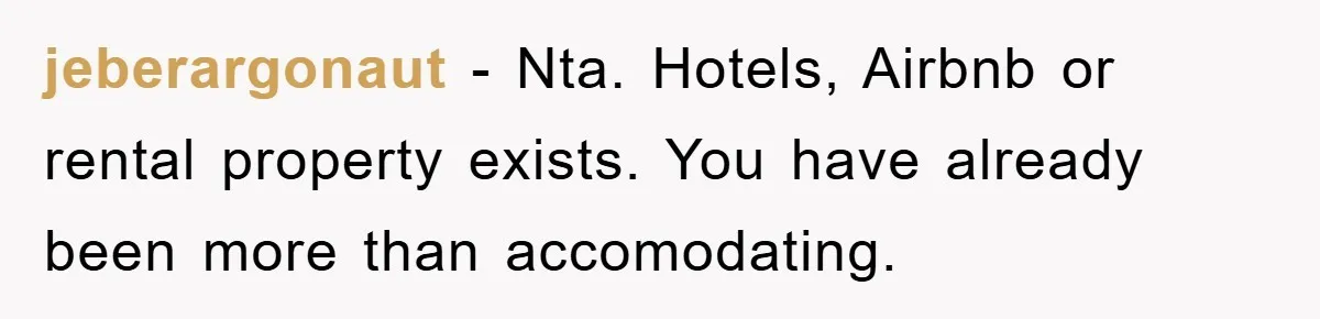 jeberargonaut − Nta. Hotels, Airbnb or rental property exists. You have already been more than accomodating.