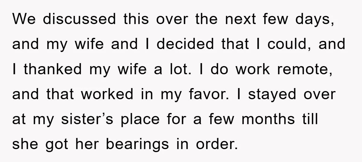 We discussed this over the next few days, and my wife and I decided that I could, and I thanked my wife a lot. I do work remote, and that...