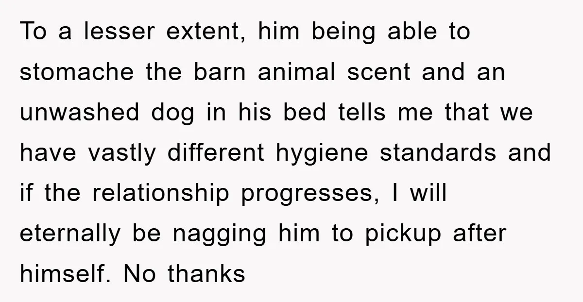 To a lesser extent, him being able to stomache the barn animal scent and an unwashed dog in his bed tells me that we have vastly different hygiene standards and...