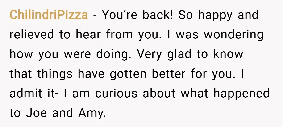 ChilindriPizza − You’re back! So happy and relieved to hear from you. I was wondering how you were doing. Very glad to know that things have gotten better for you....