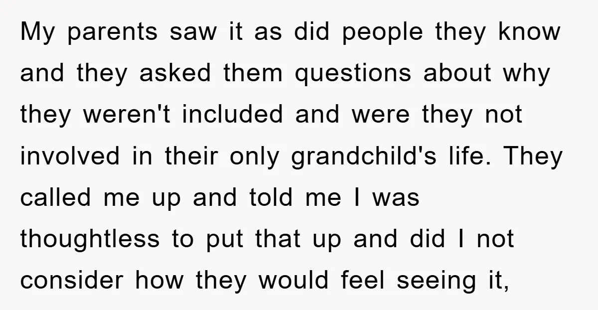My parents saw it as did people they know and they asked them questions about why they weren't included and were they not involved in their only grandchild's life. They...