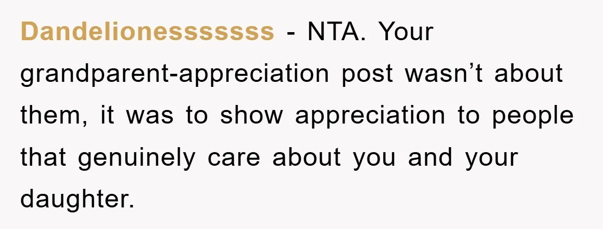 Dandelionesssssss − NTA. Your grandparent-appreciation post wasn’t about them, it was to show appreciation to people that genuinely care about you and your daughter.