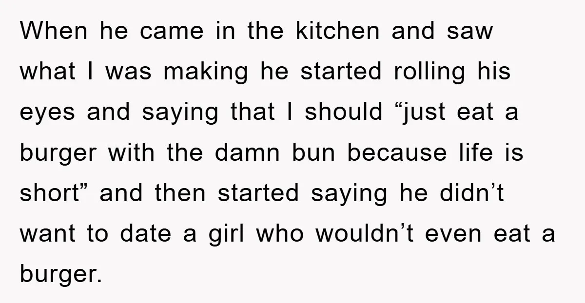 When he came in the kitchen and saw what I was making he started rolling his eyes and saying that I should “just eat a burger with the damn bun...