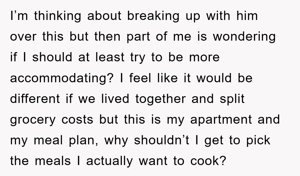 I’m thinking about breaking up with him over this but then part of me is wondering if I should at least try to be more accommodating? I feel like it...