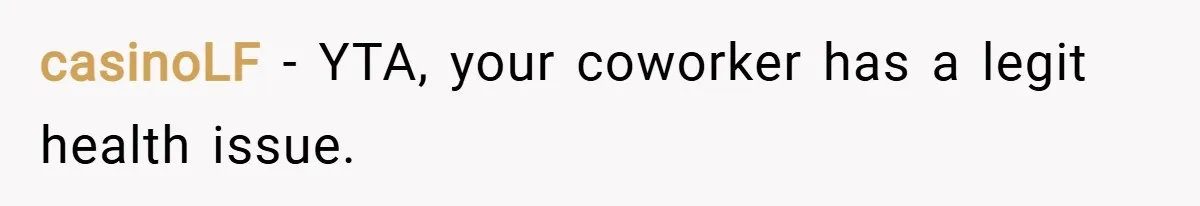 casinoLF − YTA, your coworker has a legit health issue.