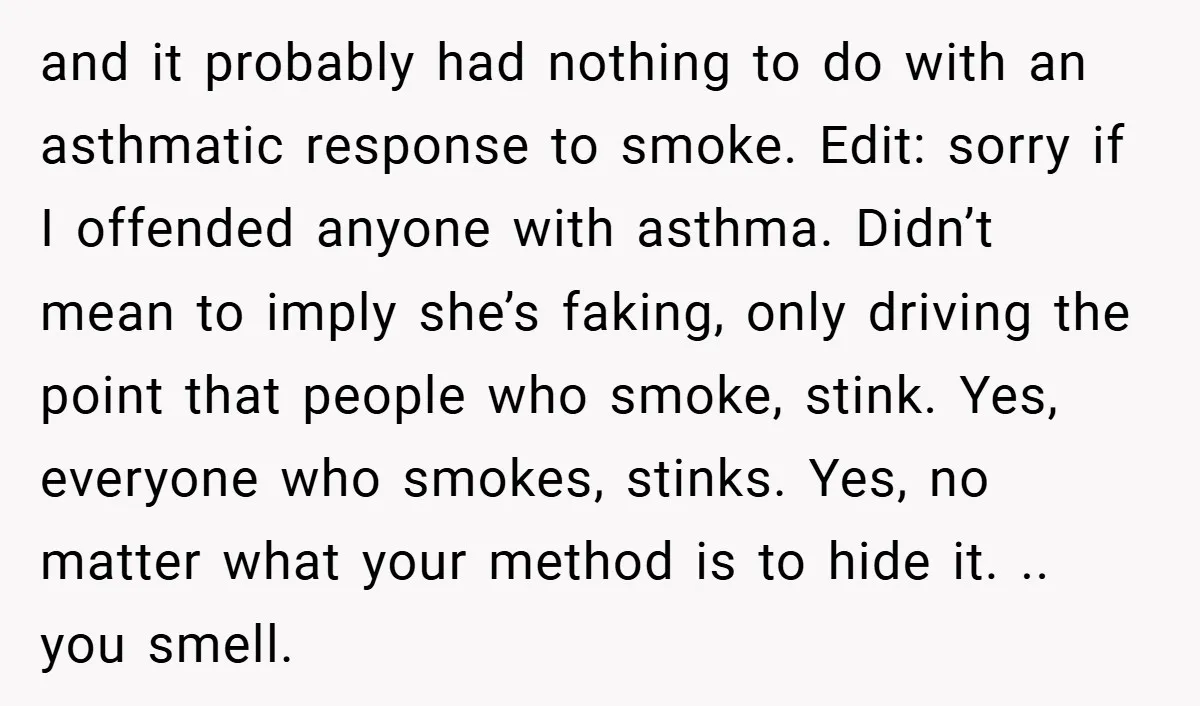 and it probably had nothing to do with an asthmatic response to smoke. Edit: sorry if I offended anyone with asthma. Didn’t mean to imply she’s faking, only driving the...