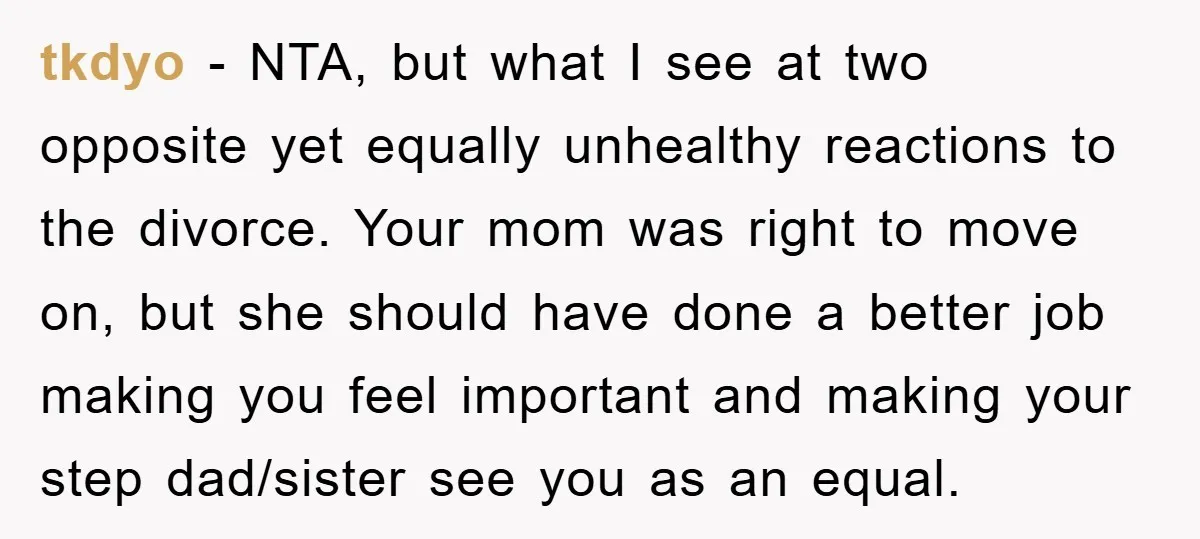 tkdyo − NTA, but what I see at two opposite yet equally unhealthy reactions to the divorce. Your mom was right to move on, but she should have done a...