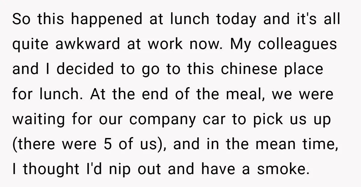 So this happened at lunch today and it's all quite awkward at work now. My colleagues and I decided to go to this chinese place for lunch. At the end...