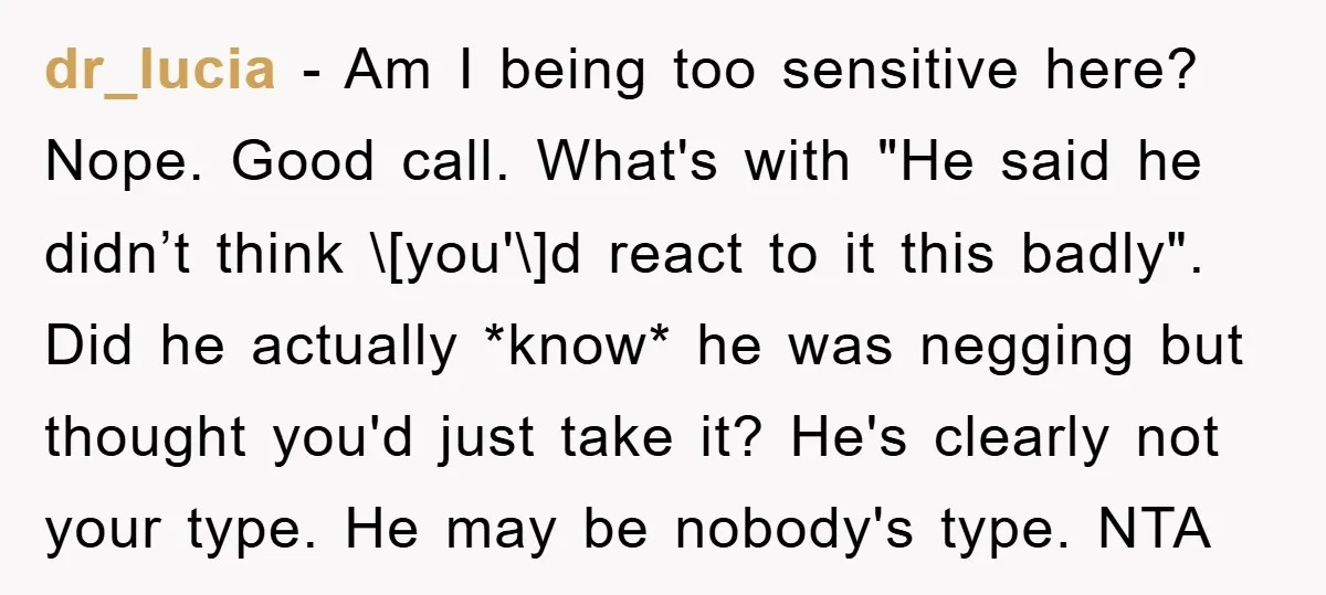 dr_lucia − Am I being too sensitive here? Nope. Good call. What's with "He said he didn’t think \[you'\]d react to it this badly". Did he actually *know* he was...