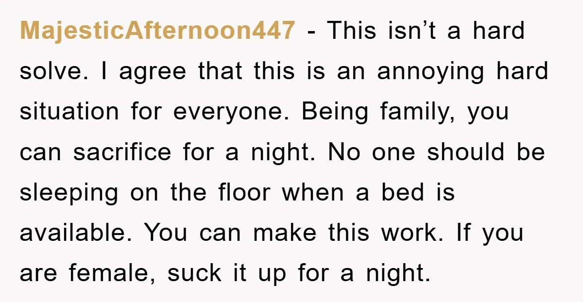 MajesticAfternoon447 - This isn’t a hard solve. I agree that this is an annoying hard situation for everyone. Being family, you can sacrifice for a night. No one should be...
