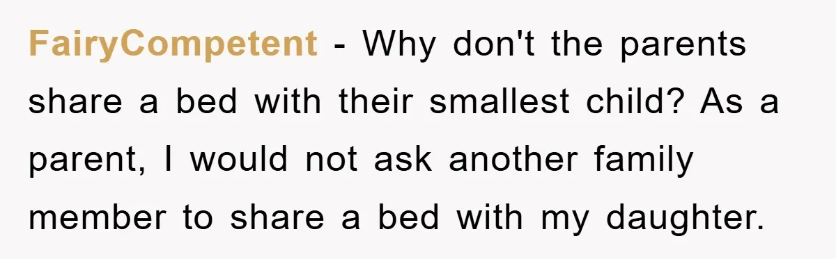 FairyCompetent - Why don't the parents share a bed with their smallest child? As a parent, I would not ask another family member to share a bed with my daughter.