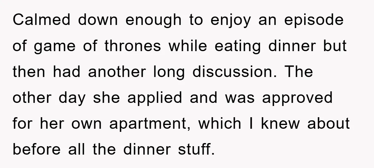 Calmed down enough to enjoy an episode of game of thrones while eating dinner but then had another long discussion. The other day she applied and was approved for her...