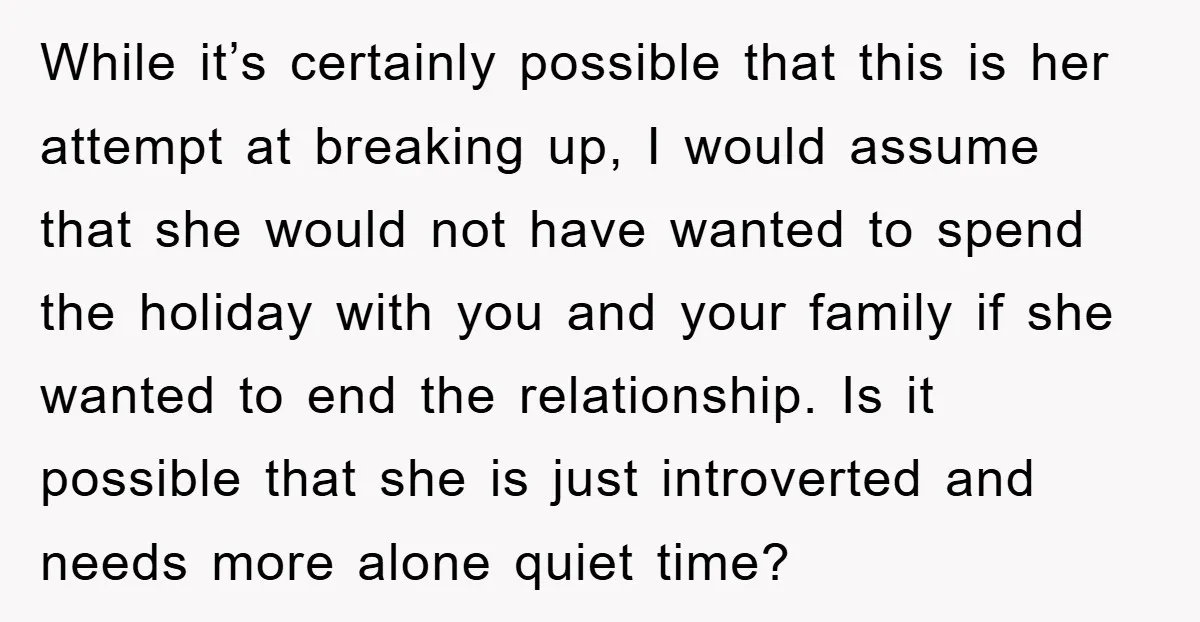 While it’s certainly possible that this is her attempt at breaking up, I would assume that she would not have wanted to spend the holiday with you and your family...