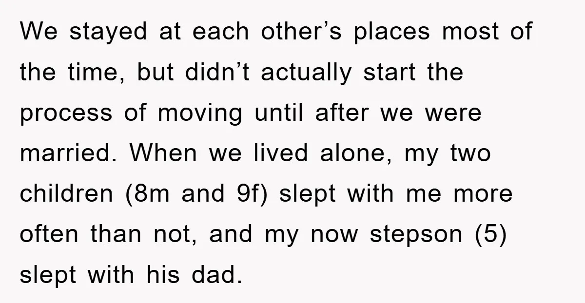 We stayed at each other’s places most of the time, but didn’t actually start the process of moving until after we were married. When we lived alone, my two children...