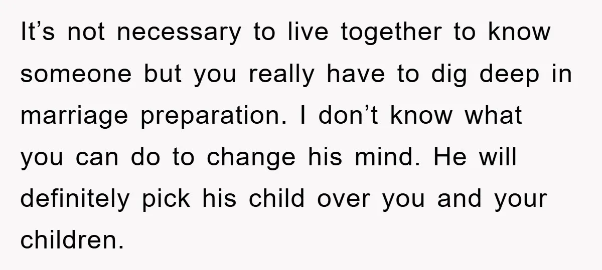 It’s not necessary to live together to know someone but you really have to dig deep in marriage preparation. I don’t know what you can do to change his mind....