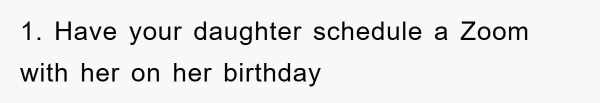 1. Have your daughter schedule a Zoom with her on her birthday