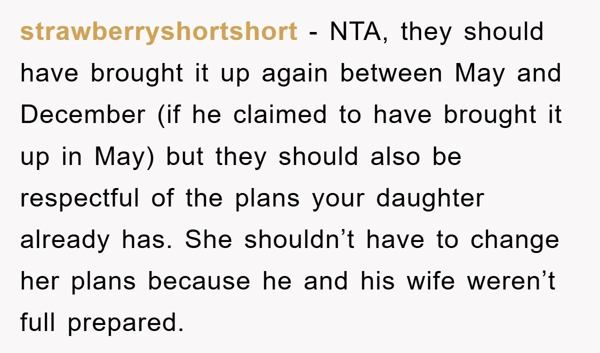 strawberryshortshort - NTA, they should have brought it up again between May and December (if he claimed to have brought it up in May) but they should also be respectful...