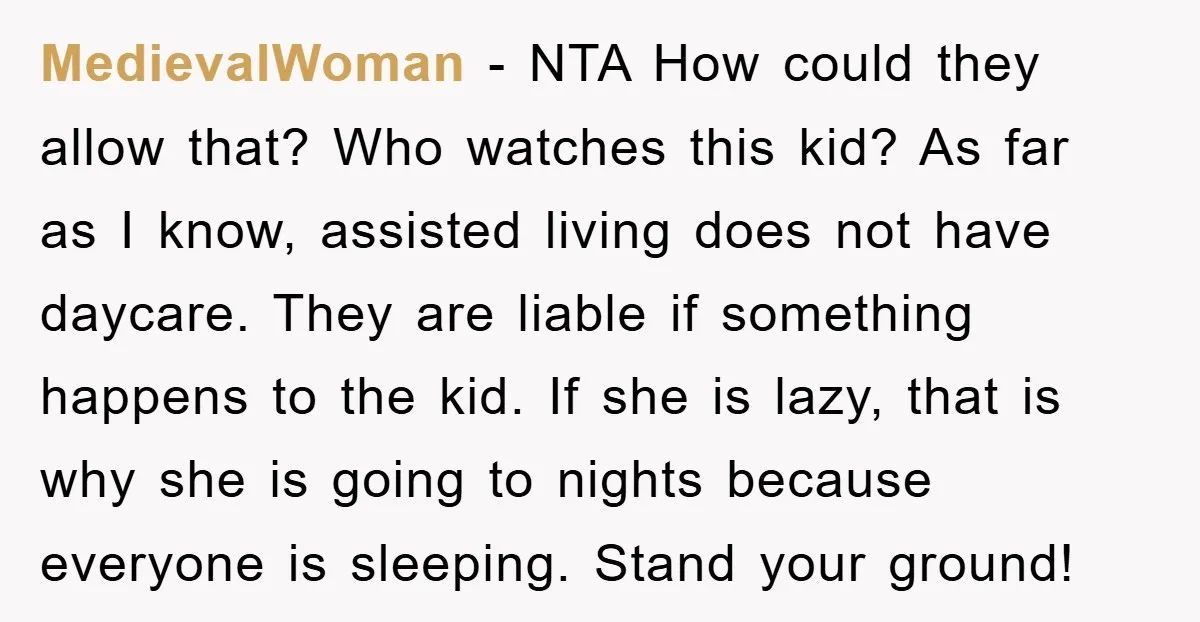 MedievalWoman − NTA How could they allow that? Who watches this kid? As far as I know, assisted living does not have daycare. They are liable if something happens to...