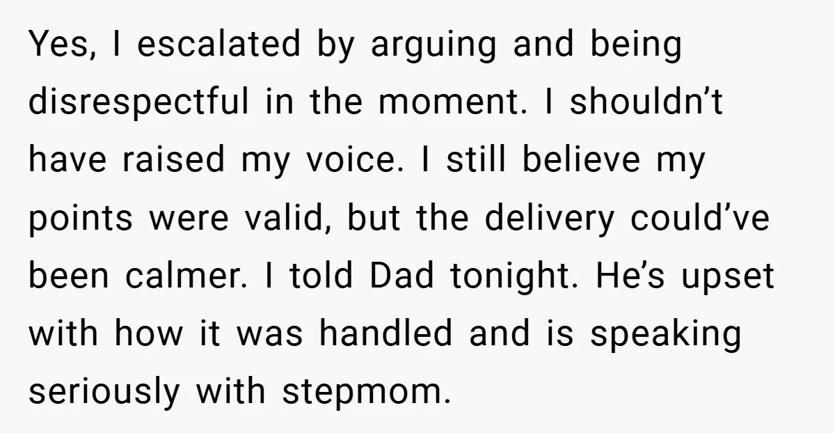 Yes, I escalated by arguing and being disrespectful in the moment. I shouldn’t have raised my voice. I still believe my points were valid, but the delivery could’ve been calmer....